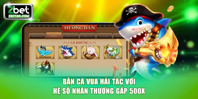 Bắn cá vua Hải Tặc với hệ số nhân thưởng gấp 500x