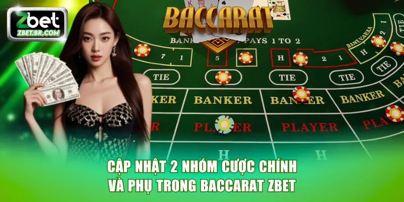 Cập nhật 2 nhóm cược chính và phụ trong Baccarat ZBET