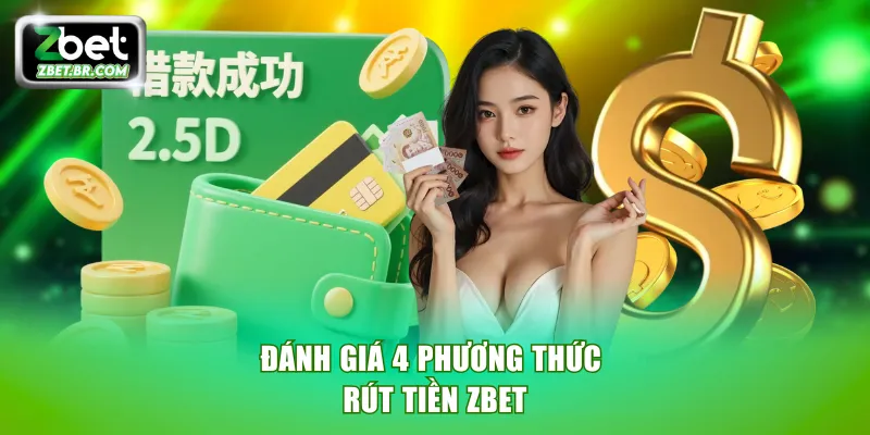 Đánh giá 4 phương thức rút tiền ZBET