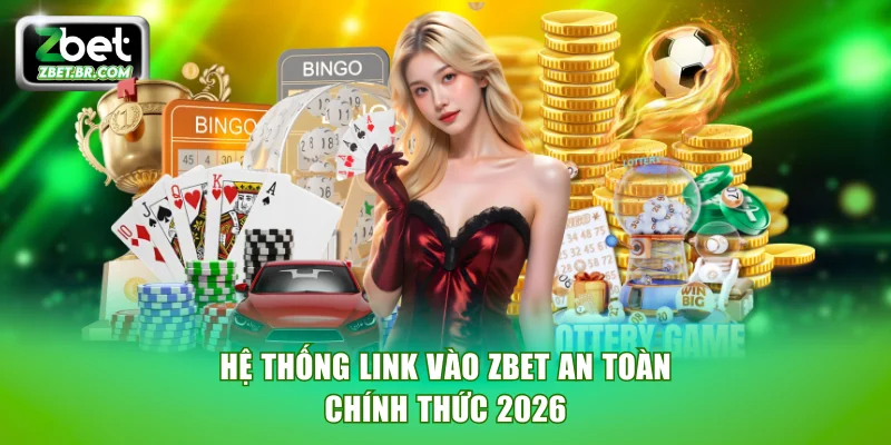 Hệ thống link vào ZBET an toàn chính thức 2026