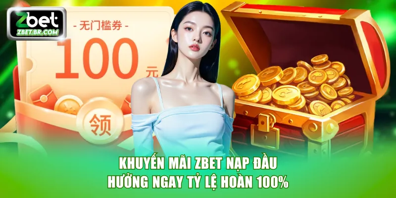 Khuyến mãi ZBET nạp đầu hưởng ngay tỷ lệ hoàn 100%