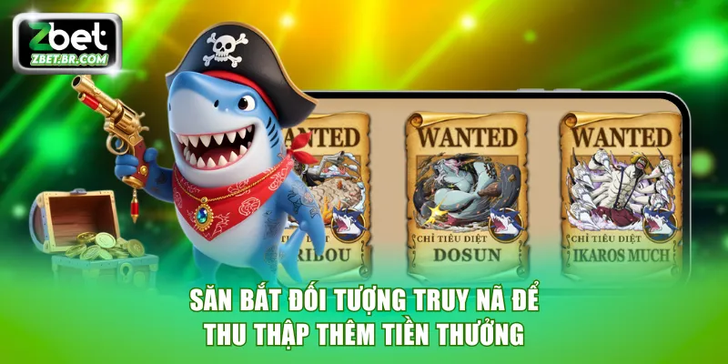 Săn bắt đối tượng trong lệnh Truy Nã để thu thập thêm tiền thưởng