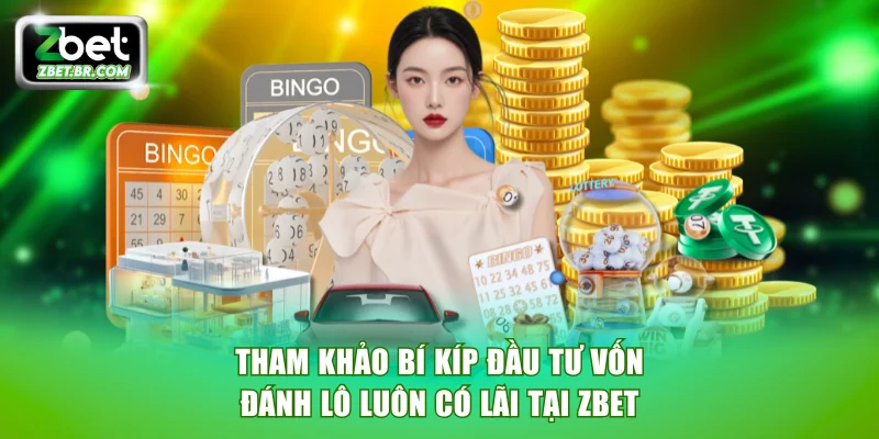 Tham khảo bí kíp đầu tư vốn đánh lô luôn có lãi tại ZBET